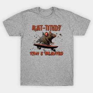 Rat-titude Tiny & Talented Skate Life Skateboarder T-Shirt